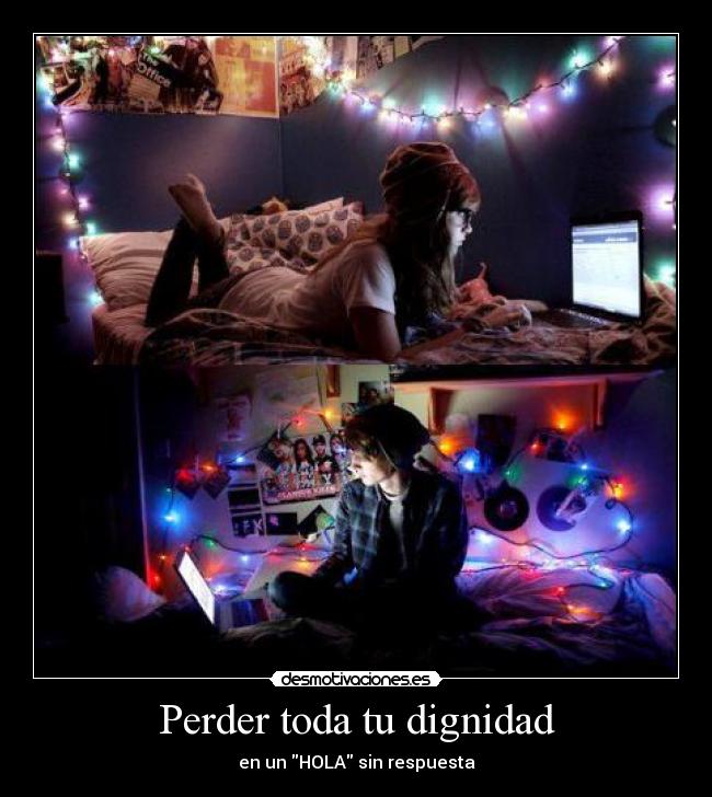 Perder toda tu dignidad - en un HOLA sin respuesta