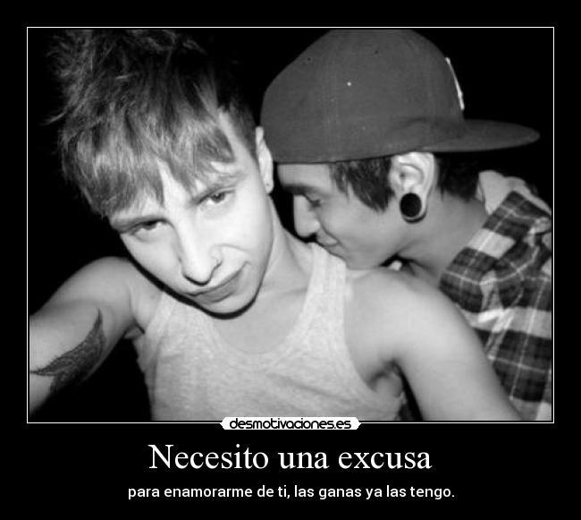carteles necesito una excusa para enamorarme las ganas las tengo sergi16lc desmotivaciones