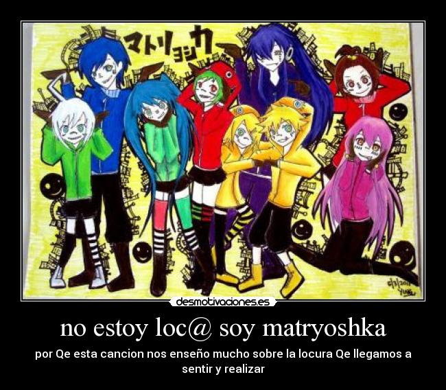 no estoy loc@ soy matryoshka - 