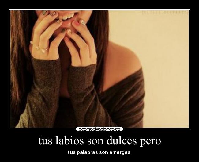 tus labios son dulces pero -