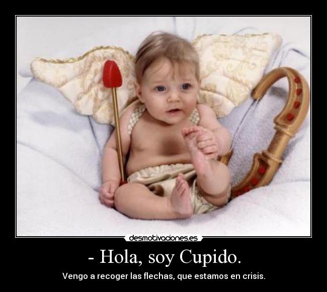 - Hola, soy Cupido. - 