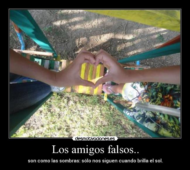 Los amigos falsos.. -