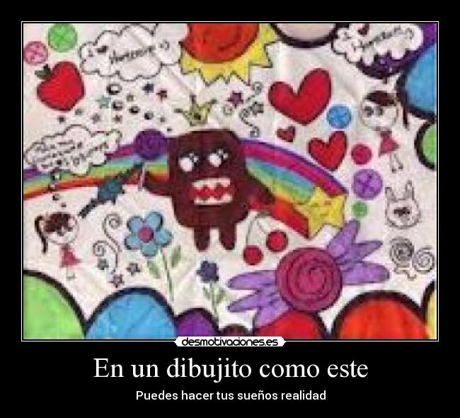 En un dibujito como este - Puedes hacer tus sueños realidad