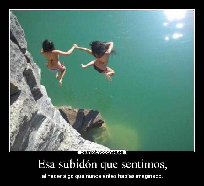 Esa subidón que sentimos, - 