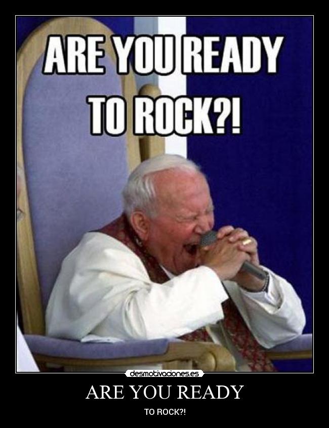 ARE YOU READY - TO ROCK?!