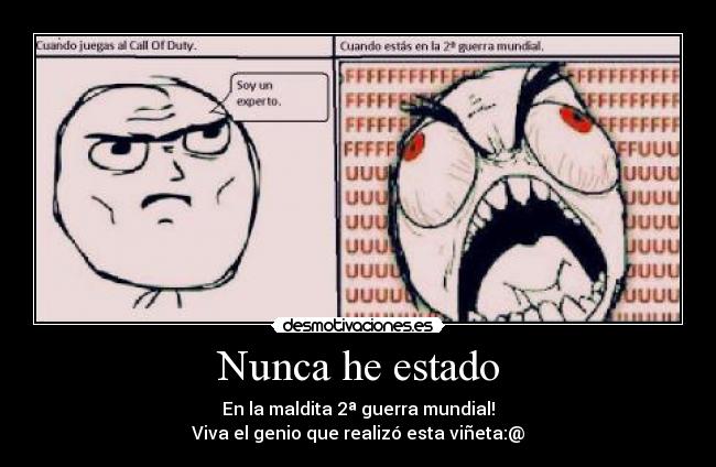 Nunca he estado - En la maldita 2ª guerra mundial!
Viva el genio que realizó esta viñeta:@