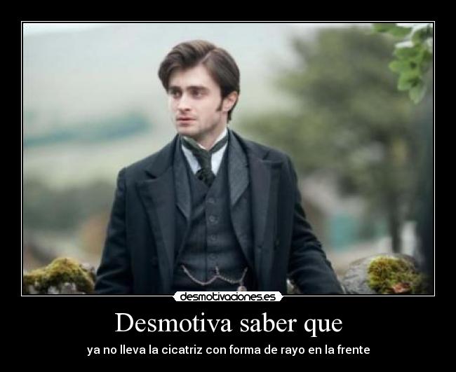 Desmotiva saber que - ya no lleva la cicatriz con forma de rayo en la frente