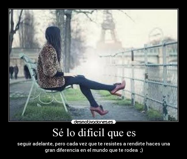 Sé lo dificil que es -