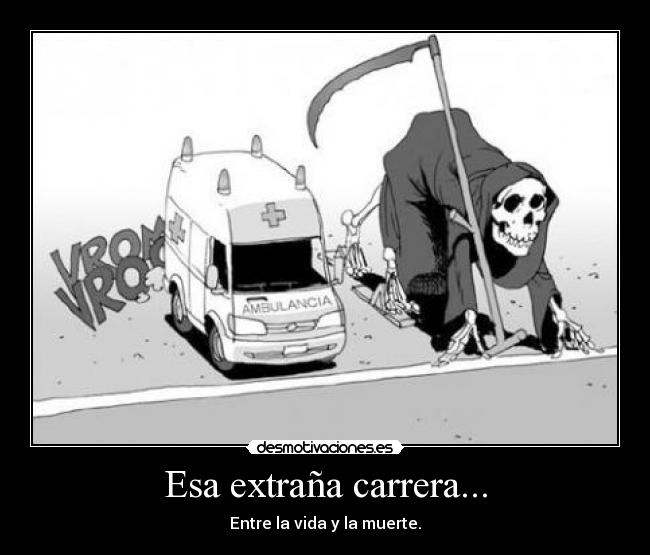 Esa extraña carrera... - Entre la vida y la muerte.