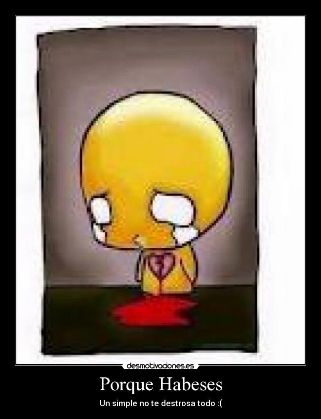 Porque Habeses - Un simple no te destrosa todo :(