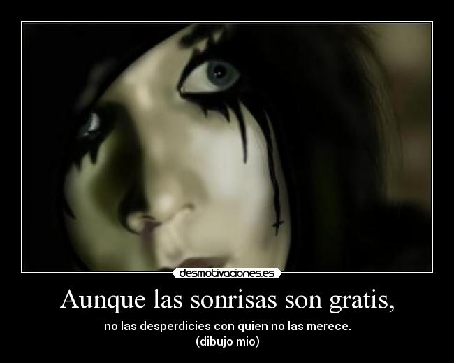 Aunque las sonrisas son gratis, - no las desperdicies con quien no las merece.
(dibujo mio)