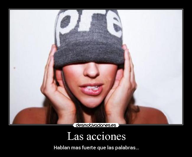 Las acciones - Hablan mas fuerte que las palabras...