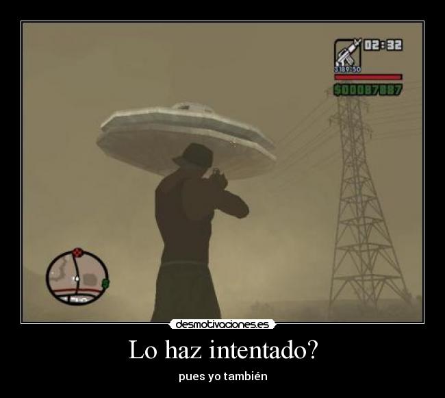 Lo haz intentado? -