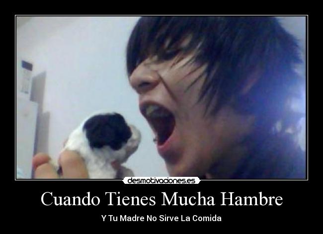 Cuando Tienes Mucha Hambre - 