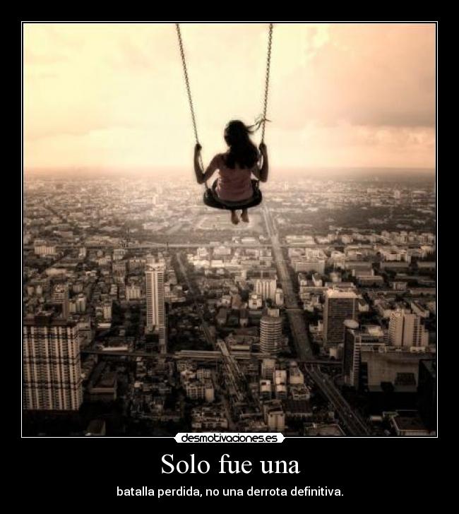 Solo fue una - batalla perdida, no una derrota definitiva.