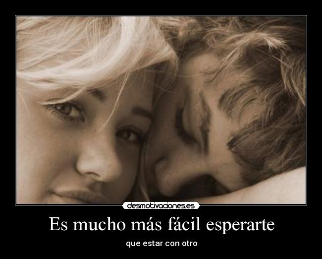 Es mucho más fácil esperarte -