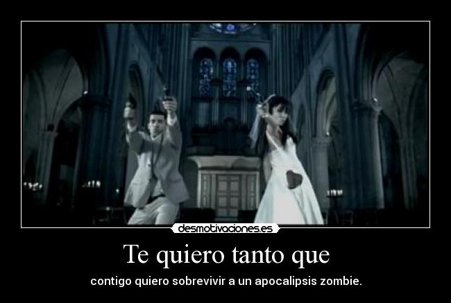 Te quiero tanto que -