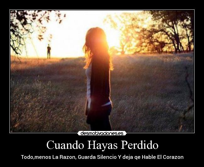 Cuando Hayas Perdido - Todo,menos La Razon, Guarda Silencio Y deja qe Hable El Corazon
