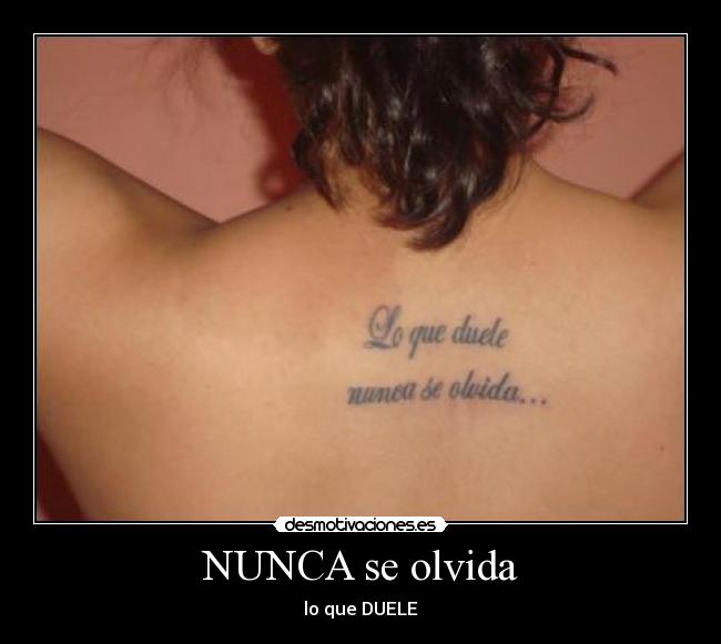 NUNCA se olvida - lo que DUELE