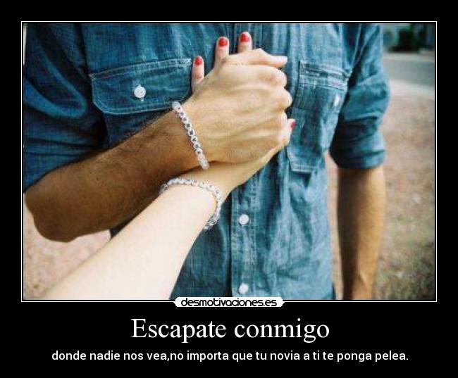 Escapate conmigo - donde nadie nos vea,no importa que tu novia a ti te ponga pelea.
