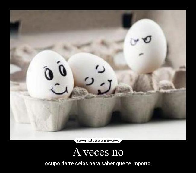 A veces no -