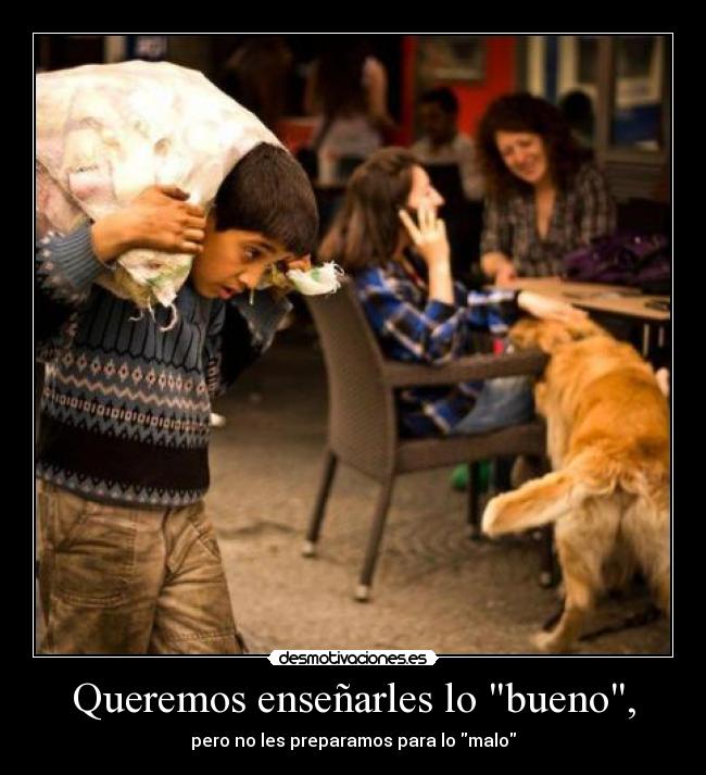 Queremos enseñarles lo bueno, - 