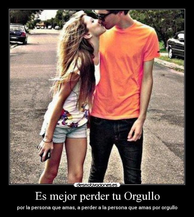 carteles mejor perder orgullo por persona que amas perder persona que amas por orgullo desmotivaciones