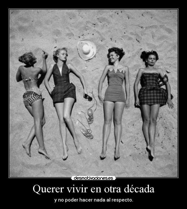 Querer vivir en otra década - 