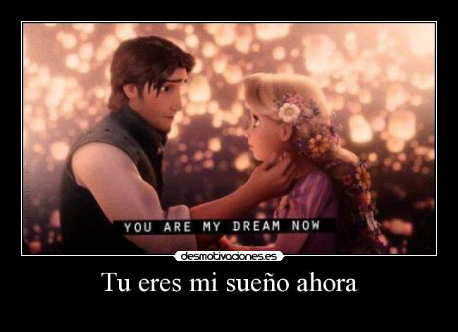 Tu eres mi sueño ahora - ♥