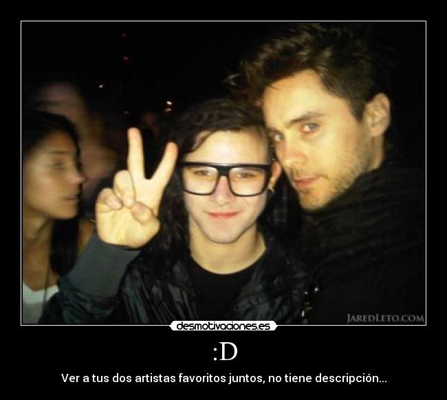 :D - Ver a tus dos artistas favoritos juntos, no tiene descripción...