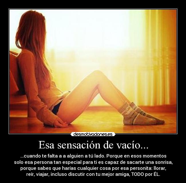 Esa sensación de vacío... -
