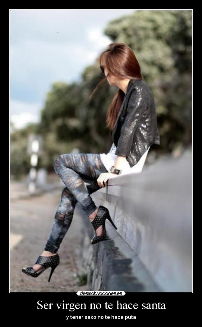 Ser virgen no te hace santa - y tener sexo no te hace puta