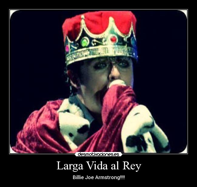 Larga Vida al Rey - Billie Joe Armstrong!!!!