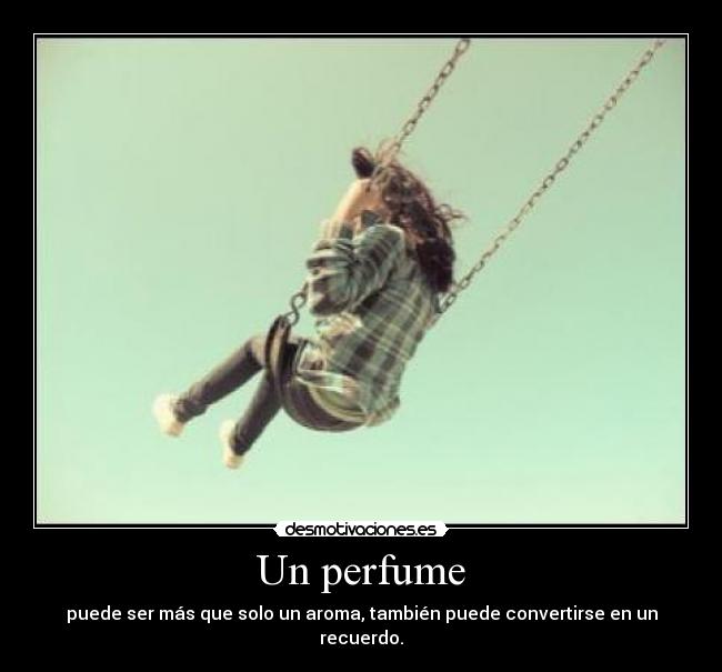 Un perfume - puede ser más que solo un aroma, también puede convertirse en un recuerdo.