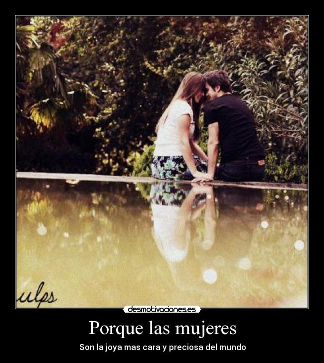 Porque las mujeres - Son la joya mas cara y preciosa del mundo
