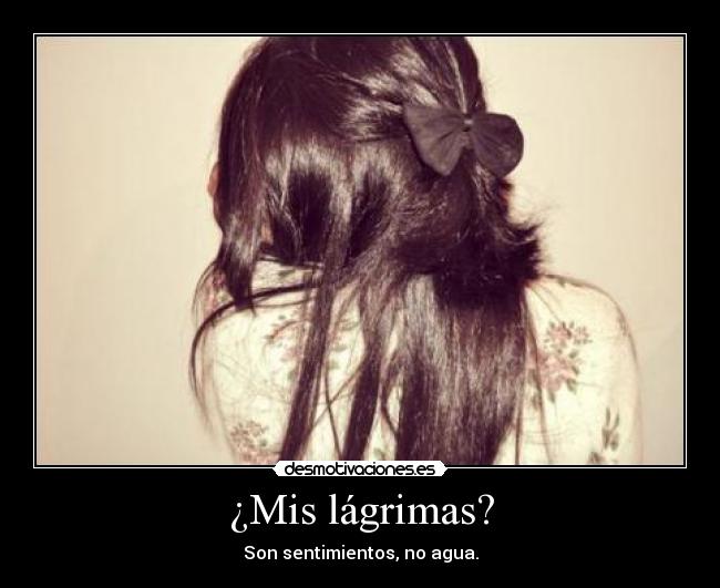 ¿Mis lágrimas? - 