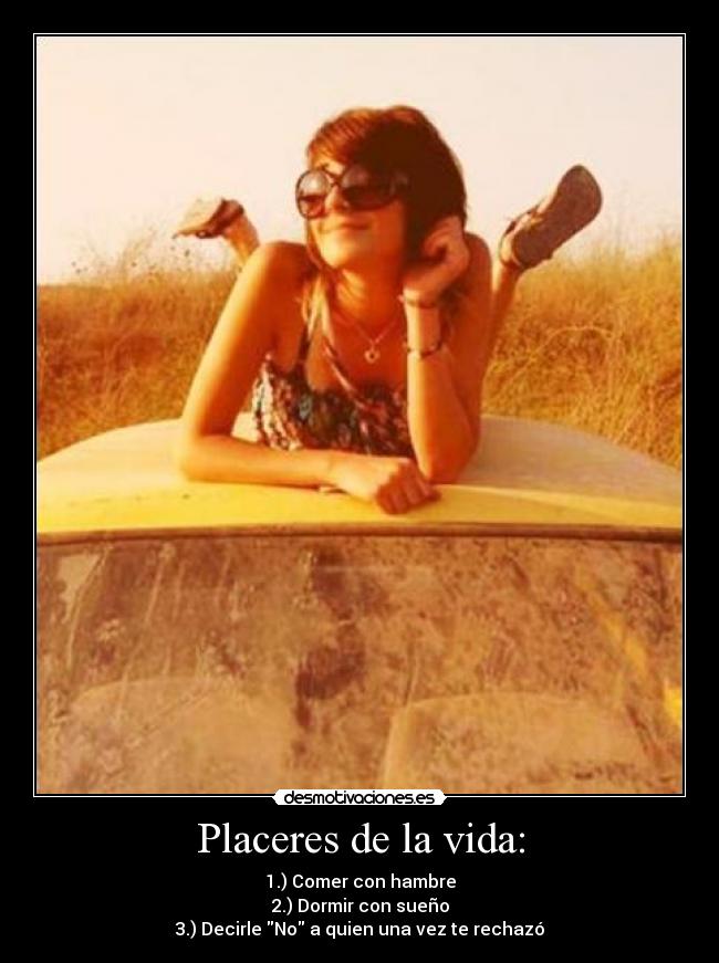 Placeres de la vida: -