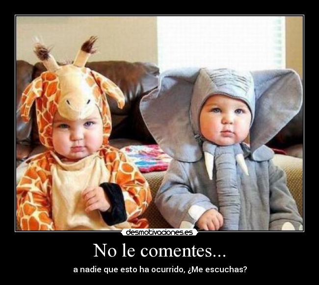 No le comentes... -