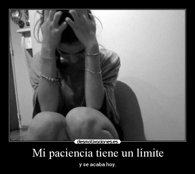 Mi paciencia tiene un límite - 