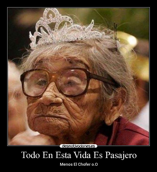 Todo En Esta Vida Es Pasajero - Menos El Chofer o.O