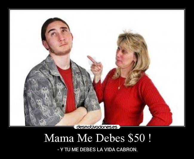 Mama Me Debes $50 ! -