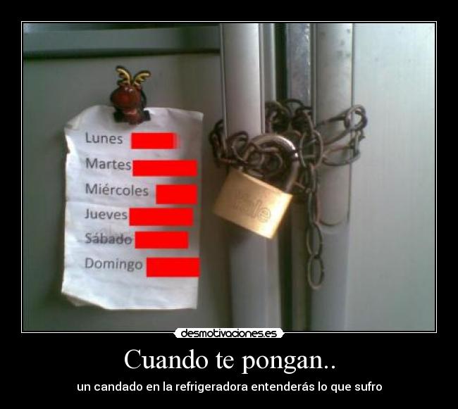 Cuando te pongan.. - un candado en la refrigeradora entenderás lo que sufro