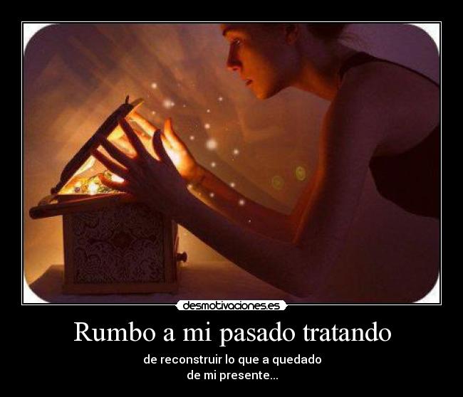 Rumbo a mi pasado tratando -