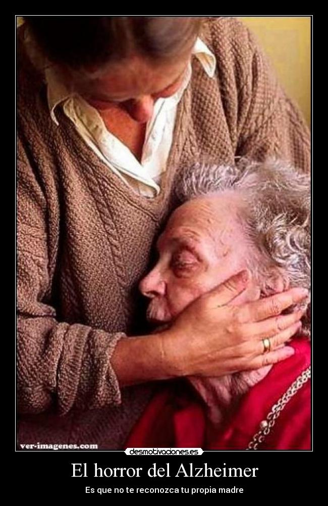 El horror del Alzheimer - Es que no te reconozca tu propia madre