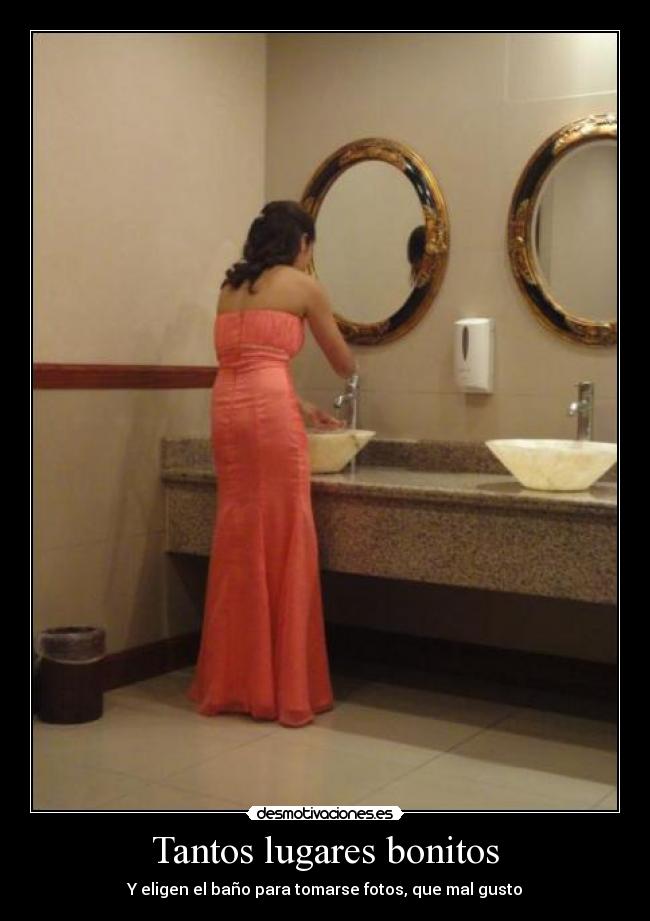 Tantos lugares bonitos - Y eligen el baño para tomarse fotos, que mal gusto