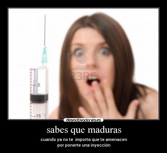 sabes que maduras -