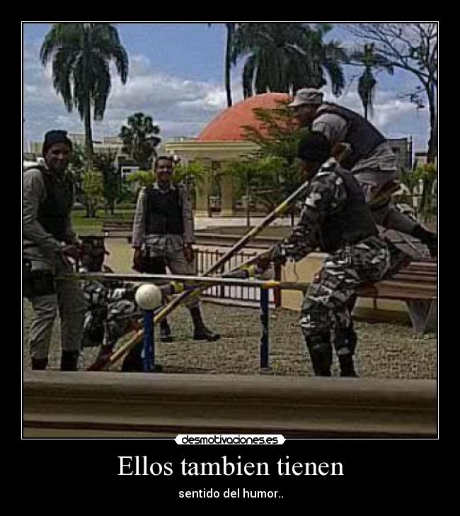 Ellos tambien tienen - sentido del humor..