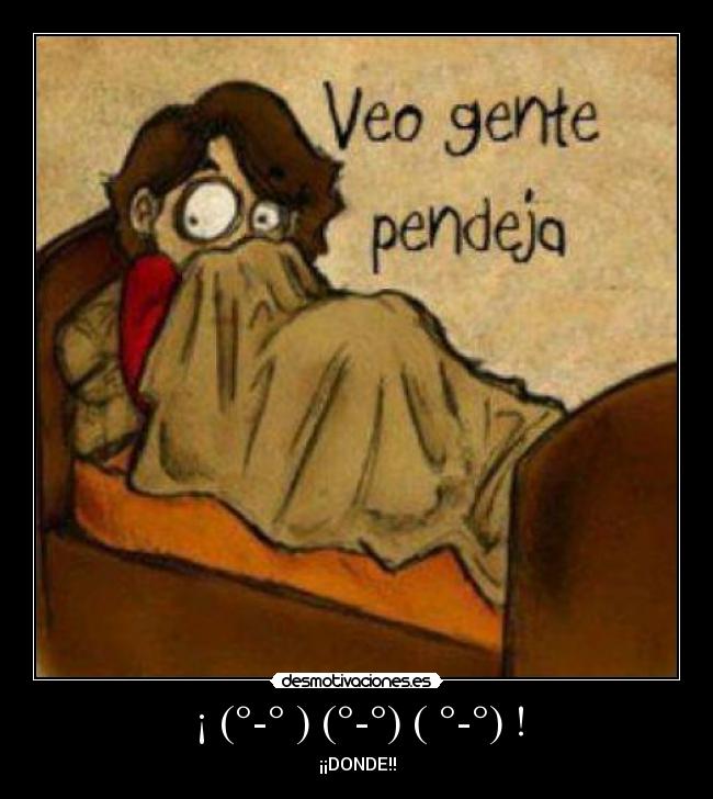 ¡ (°-° ) (°-°) ( °-°) ! - ¡¡DONDE!!