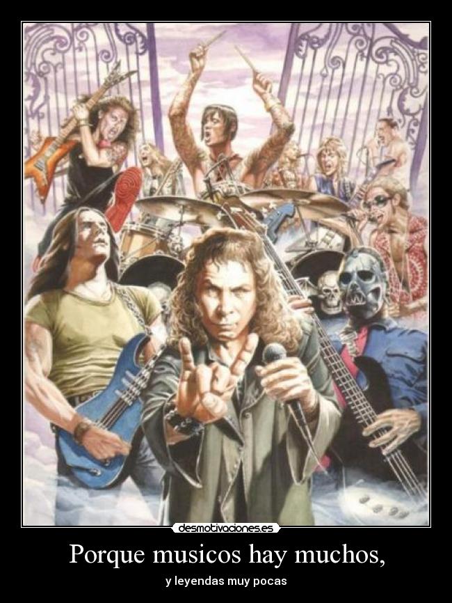 Porque musicos hay muchos, - y leyendas muy pocas