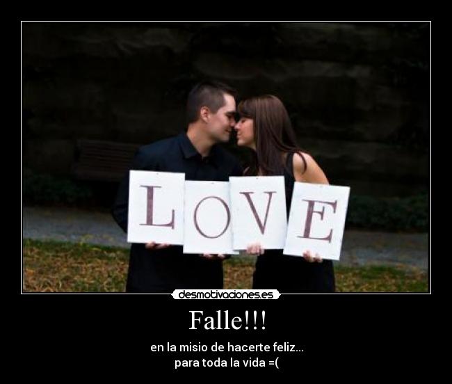 Falle!!! - en la misio de hacerte feliz...
para toda la vida =(